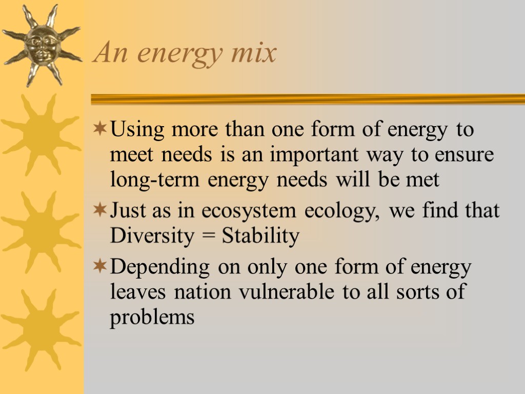 An energy mix Using more than one form of energy to meet needs is